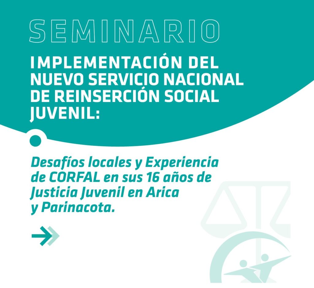 Área Responsabilidad Penal Adolescente CORFAL realizará Seminario sobre Nuevo Servicio Nacional de Reinserción Social Juvenil